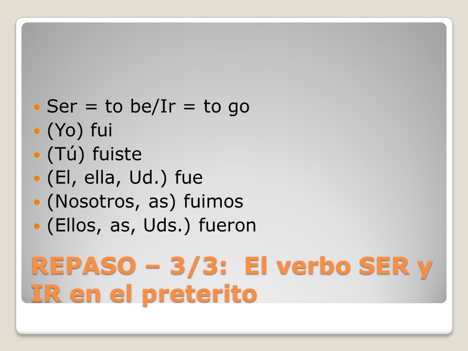 REPASO – 3/3: El verbo SER y IR en el preterito