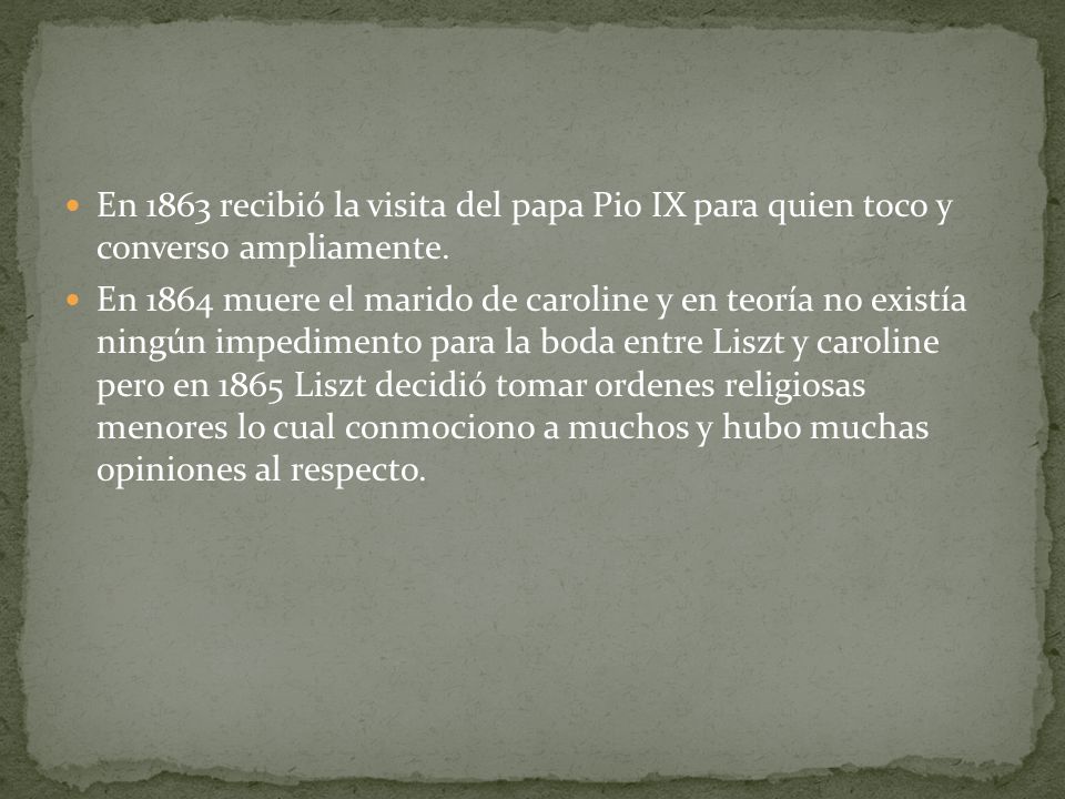 En 1863 recibió la visita del papa Pio IX para quien toco y converso ampliamente.