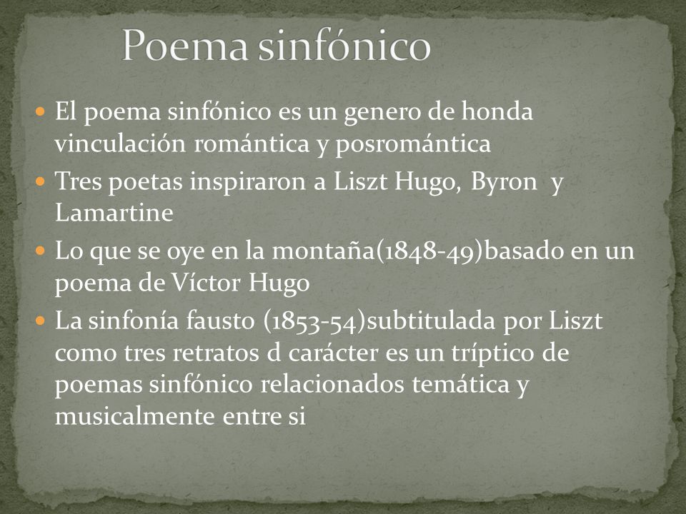 Poema sinfónico El poema sinfónico es un genero de honda vinculación romántica y posromántica.