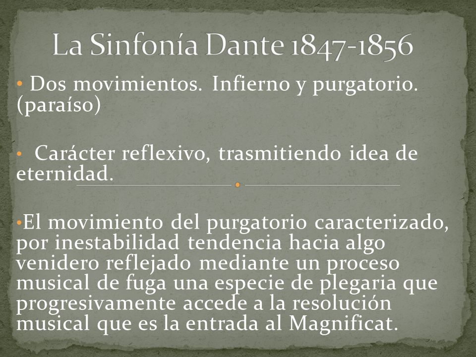 La Sinfonía Dante Dos movimientos. Infierno y purgatorio. (paraíso) Carácter reflexivo, trasmitiendo idea de eternidad.
