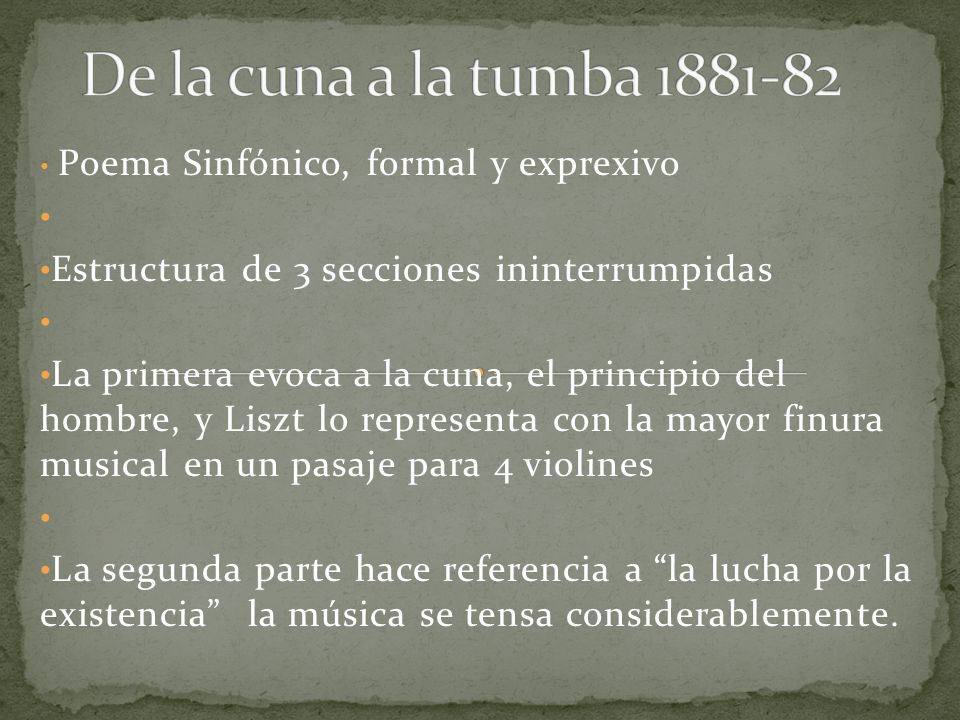 De la cuna a la tumba Poema Sinfónico, formal y exprexivo. Estructura de 3 secciones ininterrumpidas.