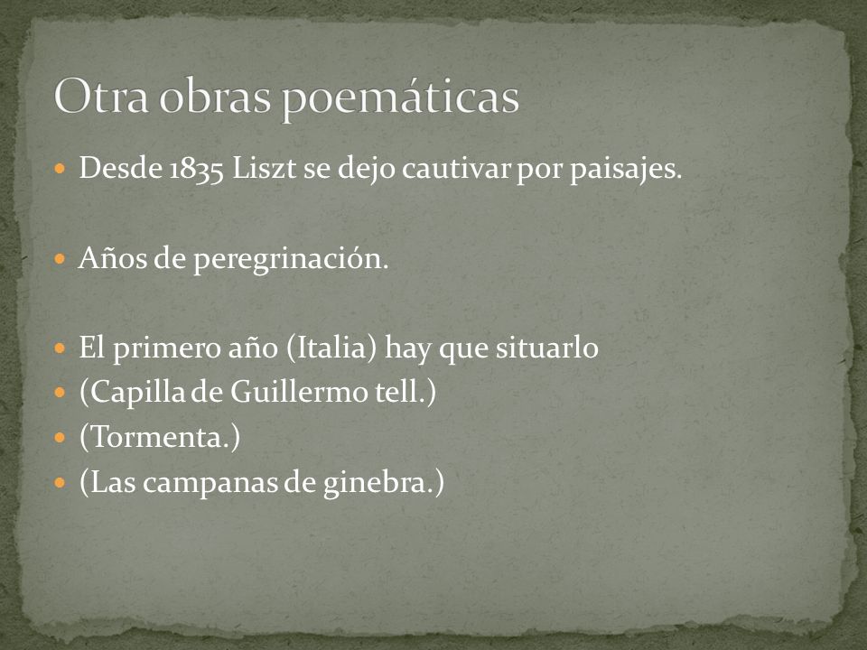 Otra obras poemáticas Desde 1835 Liszt se dejo cautivar por paisajes.