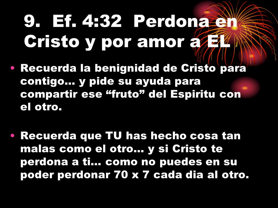 9. Ef. 4:32 Perdona en Cristo y por amor a EL
