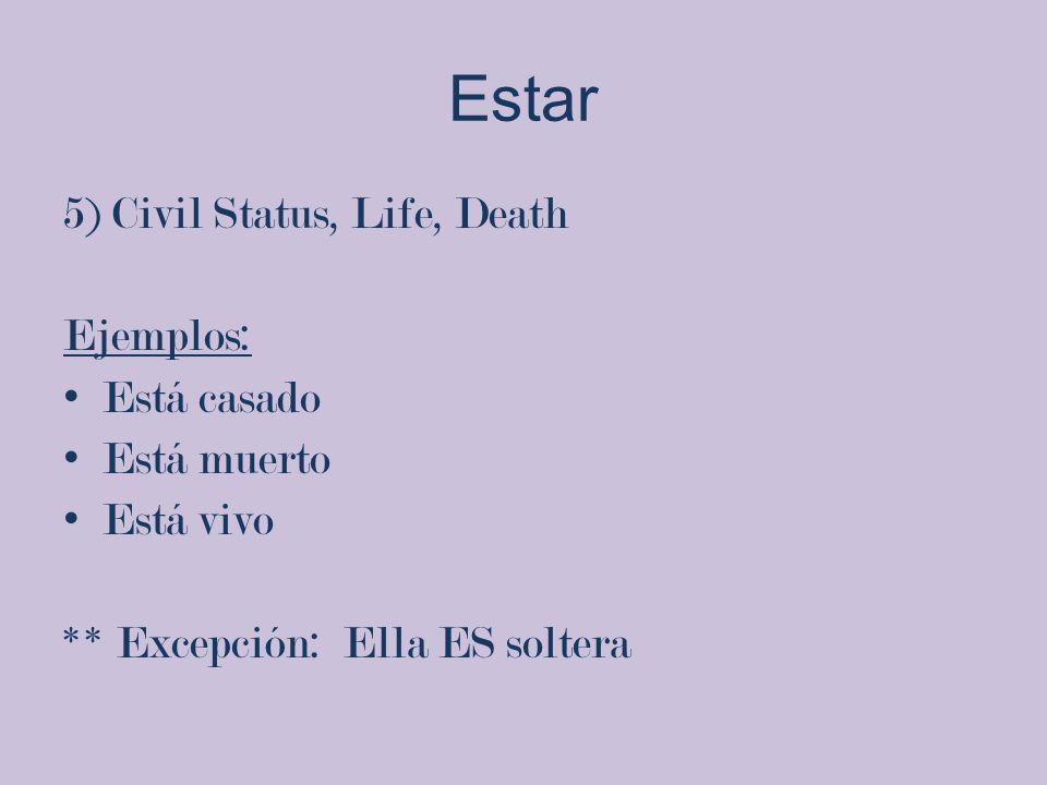 Estar 5) Civil Status, Life, Death Ejemplos: Está casado Está muerto