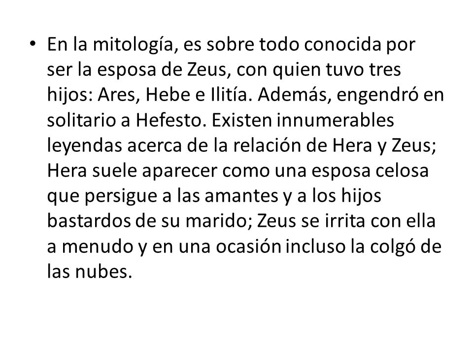 En la mitología, es sobre todo conocida por ser la esposa de Zeus, con quien tuvo tres hijos: Ares, Hebe e Ilitía.