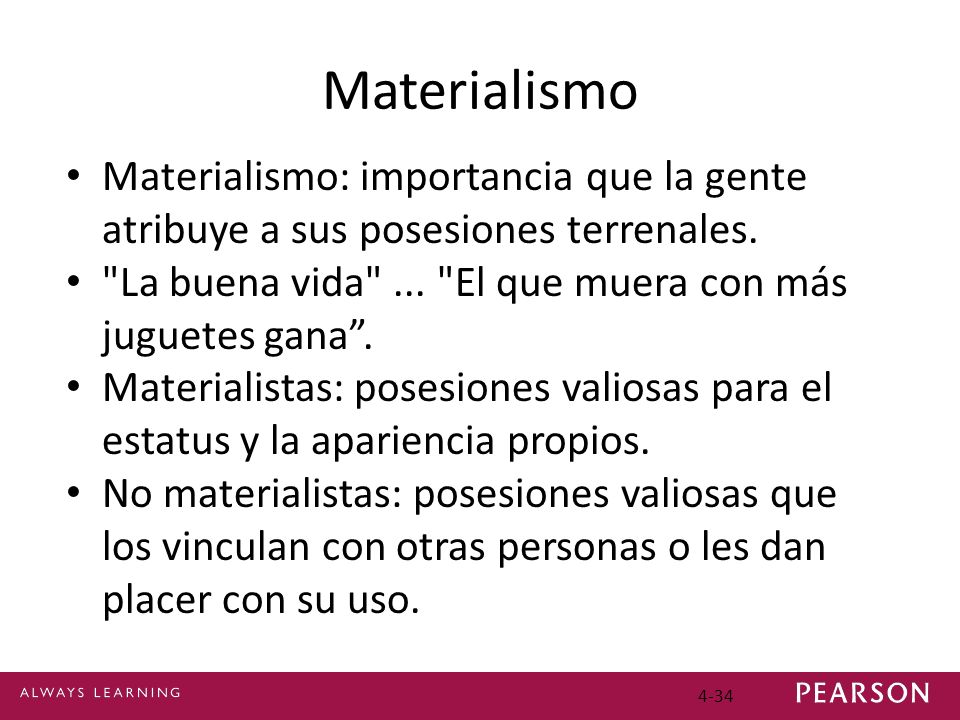 Materialismo Materialismo: importancia que la gente atribuye a sus posesiones terrenales. La buena vida ... El que muera con más juguetes gana .