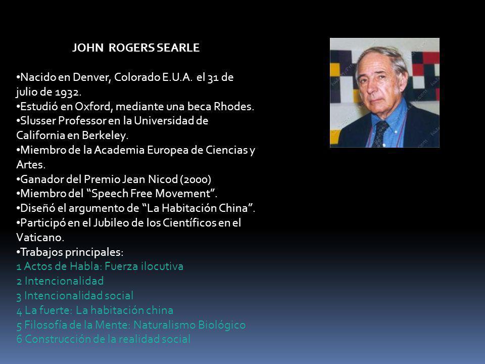 JOHN ROGERS SEARLE Nacido en Denver, Colorado E.U.A. el 31 de julio de Estudió en Oxford, mediante una beca Rhodes.