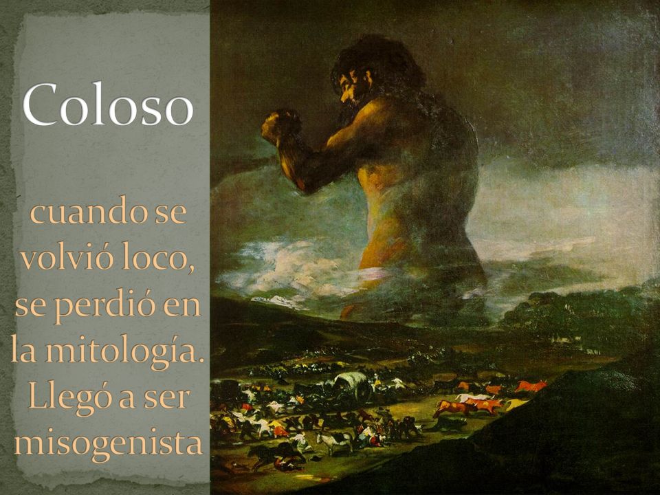 Coloso cuando se volvió loco, se perdió en la mitología