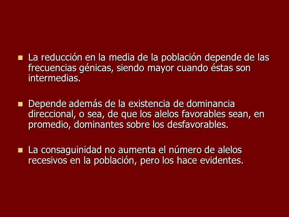 La reducción en la media de la población depende de las frecuencias génicas, siendo mayor cuando éstas son intermedias.