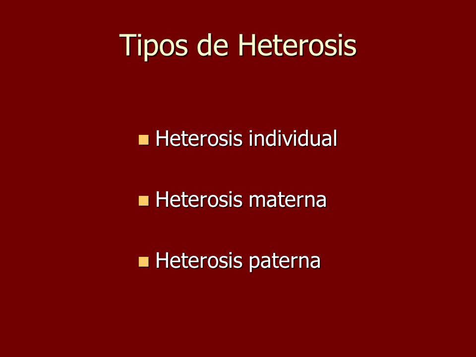 Tipos de Heterosis Heterosis individual Heterosis materna