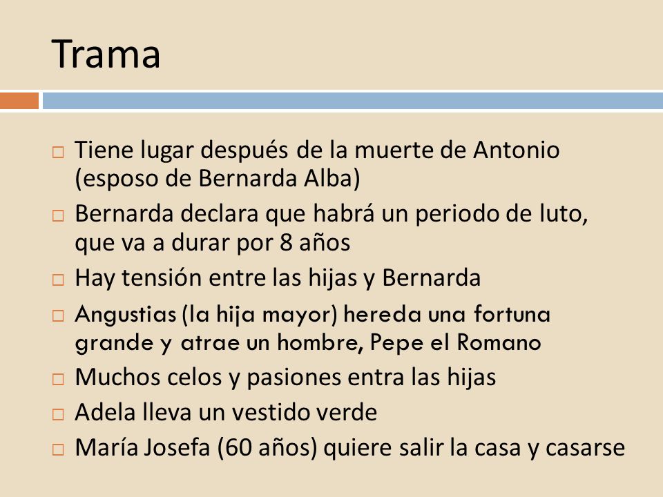Trama Tiene lugar después de la muerte de Antonio (esposo de Bernarda Alba)