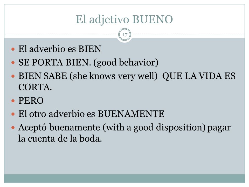 El adjetivo BUENO El adverbio es BIEN SE PORTA BIEN. (good behavior)