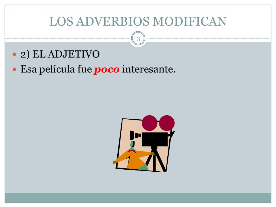 LOS ADVERBIOS MODIFICAN