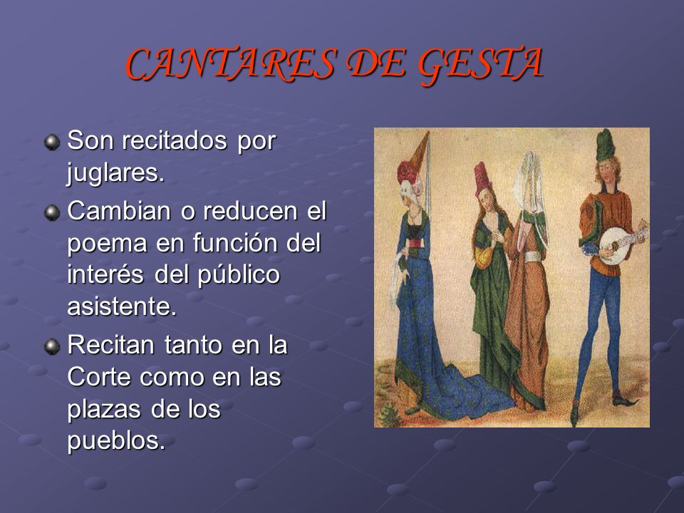 CANTARES DE GESTA Son recitados por juglares.