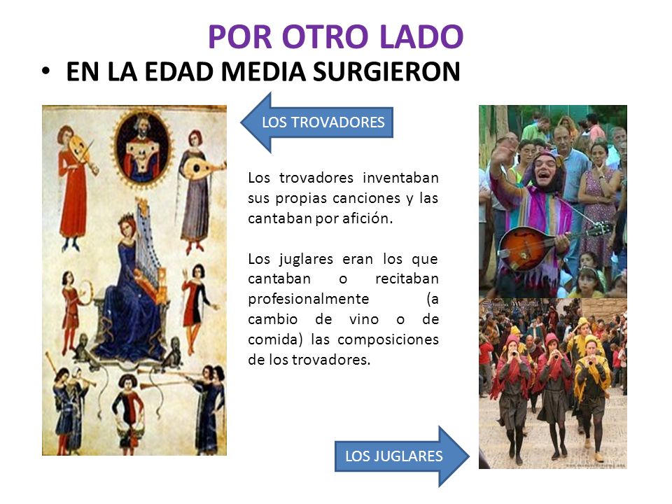 POR OTRO LADO EN LA EDAD MEDIA SURGIERON LOS TROVADORES