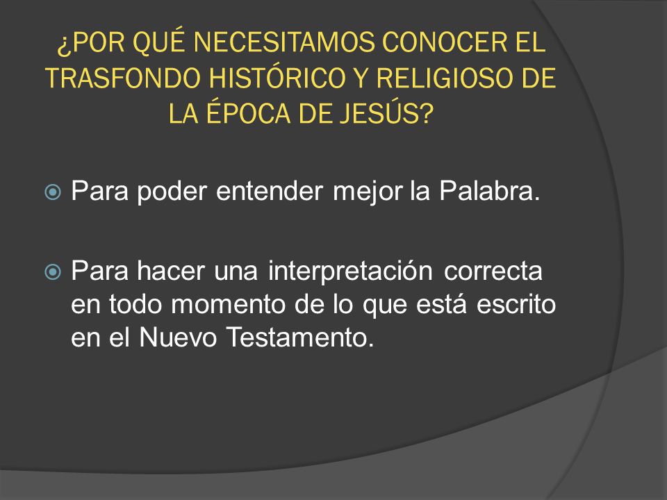 ¿POR QUÉ NECESITAMOS CONOCER EL TRASFONDO HISTÓRICO Y RELIGIOSO DE LA ÉPOCA DE JESÚS