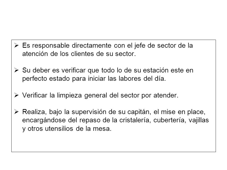 Es responsable directamente con el jefe de sector de la atención de los clientes de su sector.