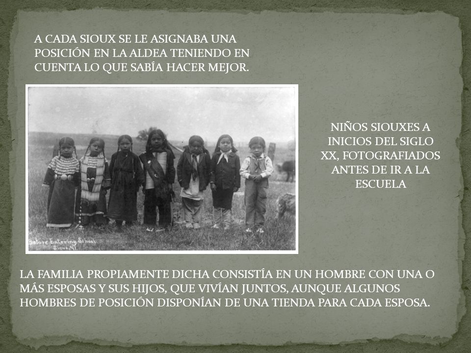 A CADA SIOUX SE LE ASIGNABA UNA POSICIÓN EN LA ALDEA TENIENDO EN CUENTA LO QUE SABÍA HACER MEJOR.