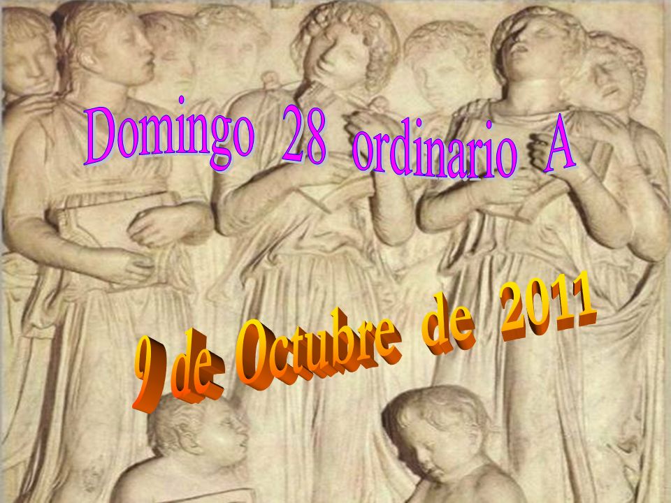 Domingo 28 ordinario A 9 de Octubre de 2011