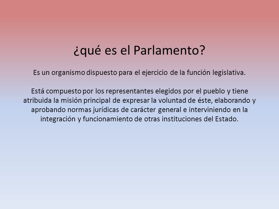 ¿qué es el Parlamento. Es un organismo dispuesto para el ejercicio de la función legislativa.