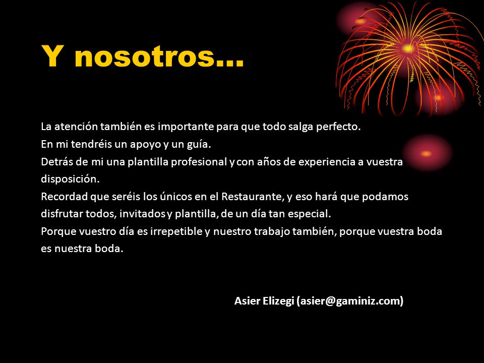Y nosotros… La atención también es importante para que todo salga perfecto. En mi tendréis un apoyo y un guía.
