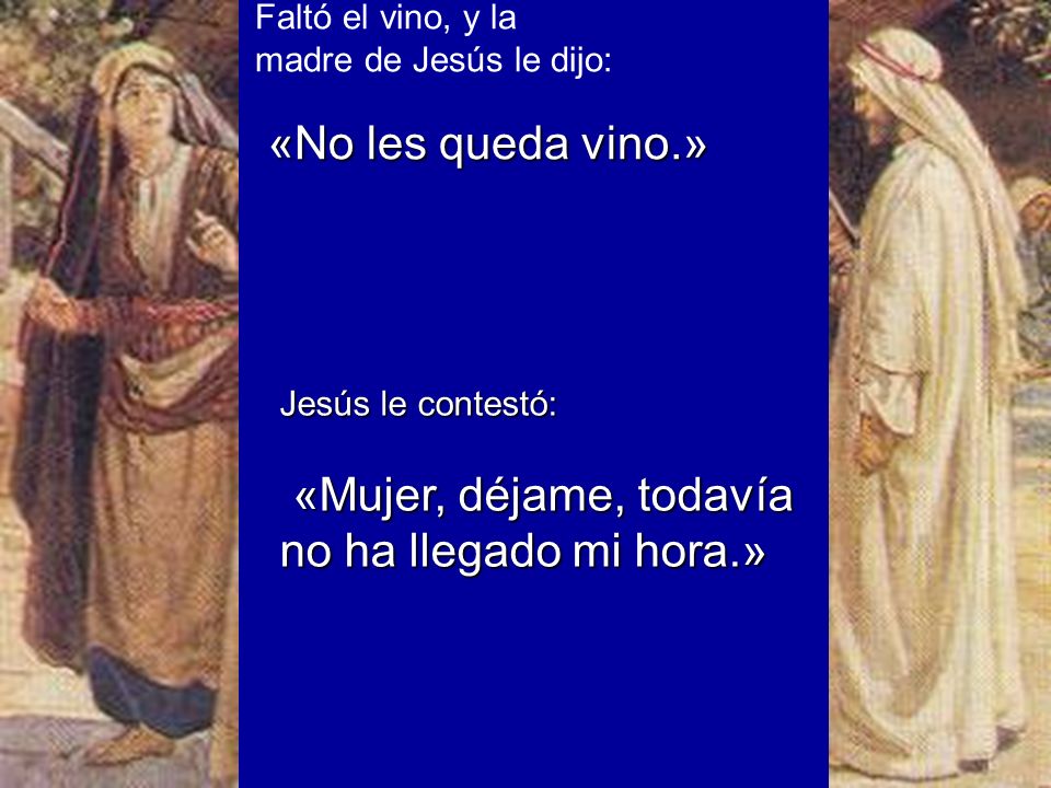 «No les queda vino.» Faltó el vino, y la madre de Jesús le dijo: