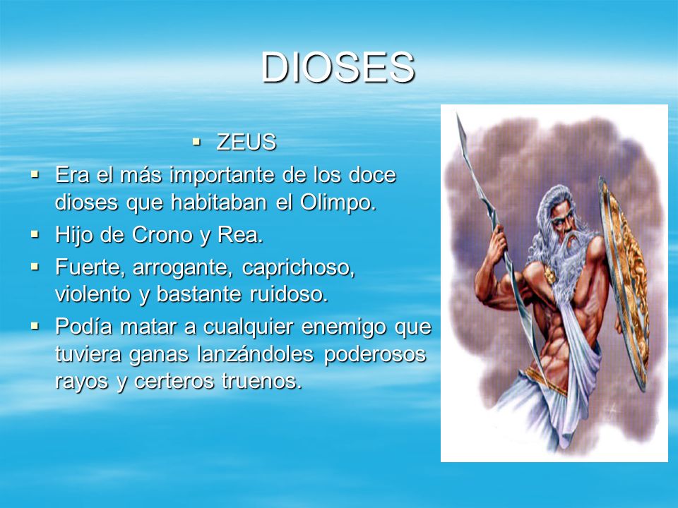 DIOSES ZEUS. Era el más importante de los doce dioses que habitaban el Olimpo. Hijo de Crono y Rea.
