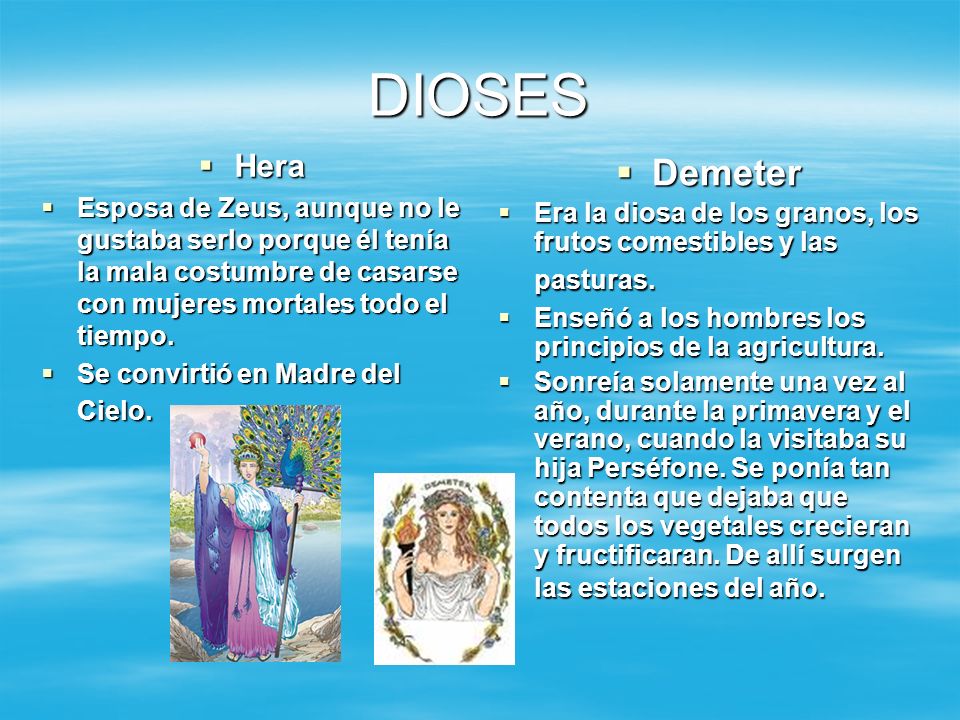 DIOSES Hera. Esposa de Zeus, aunque no le gustaba serlo porque él tenía la mala costumbre de casarse con mujeres mortales todo el tiempo.