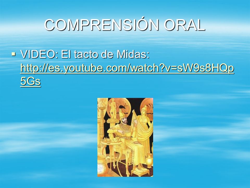 COMPRENSIÓN ORAL VIDEO: El tacto de Midas:   v=sW9s8HQp5Gs.