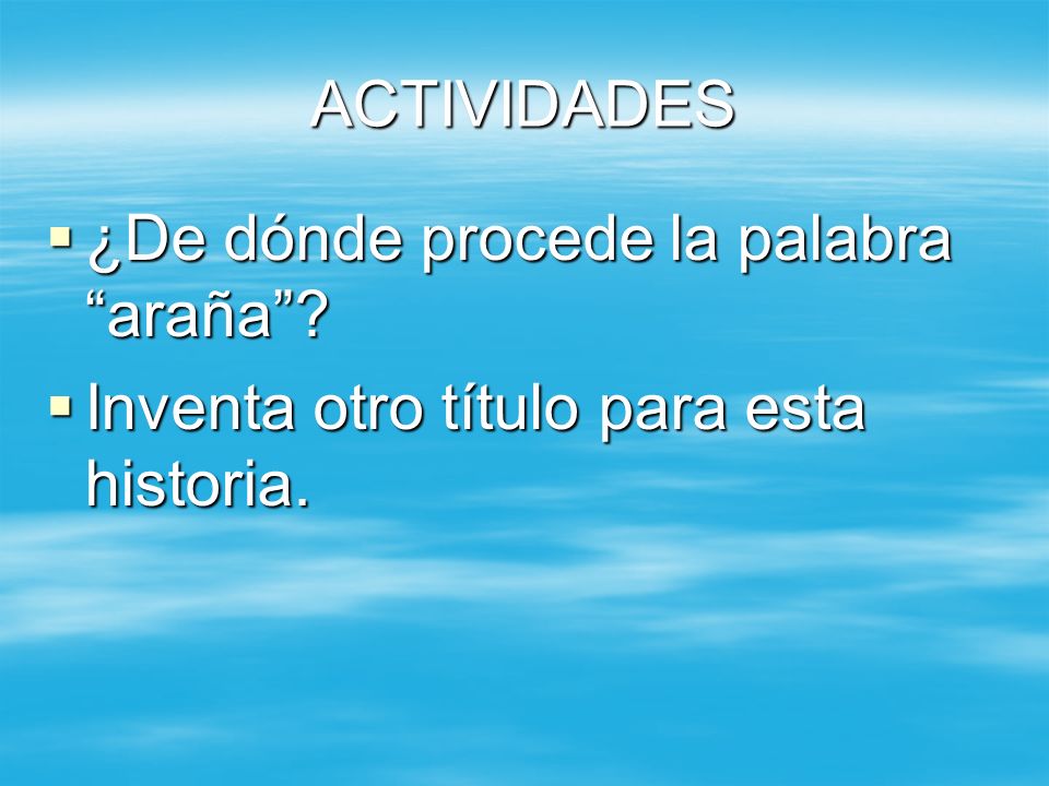 ACTIVIDADES ¿De dónde procede la palabra araña Inventa otro título para esta historia.
