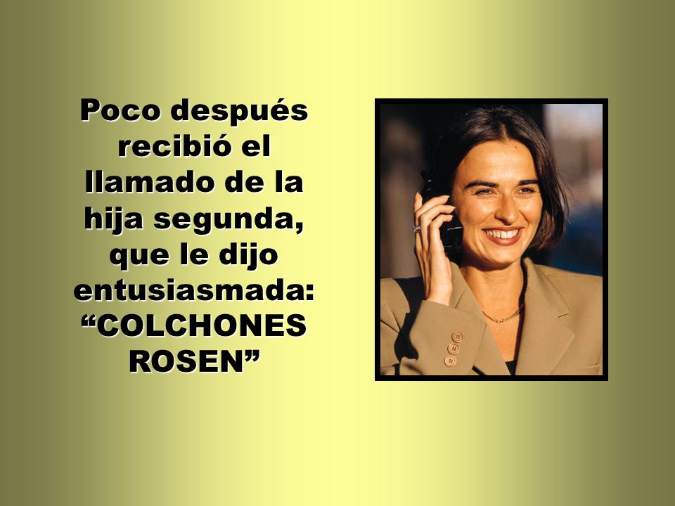 Poco después recibió el llamado de la hija segunda, que le dijo entusiasmada: COLCHONES ROSEN