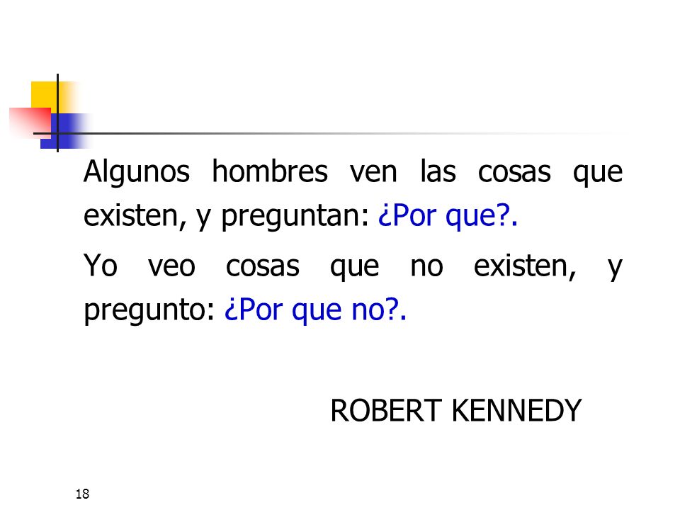 Algunos hombres ven las cosas que existen, y preguntan: ¿Por que .