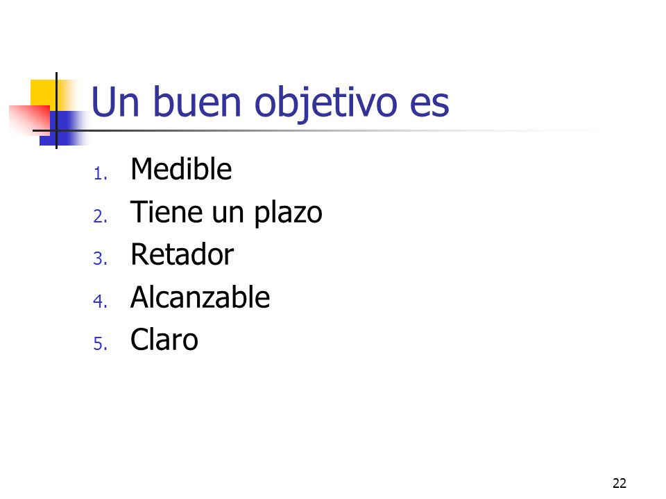 Un buen objetivo es Medible Tiene un plazo Retador Alcanzable Claro
