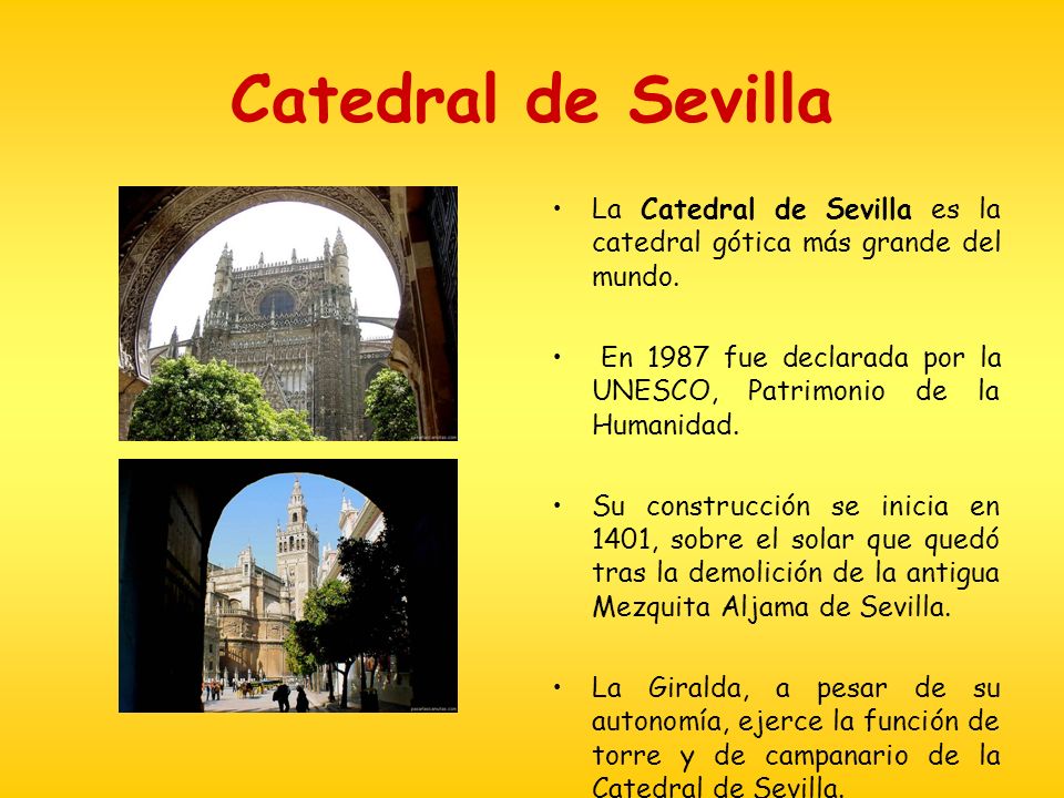 Catedral de Sevilla La Catedral de Sevilla es la catedral gótica más grande del mundo.