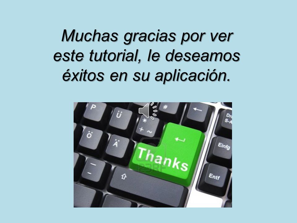 Muchas gracias por ver este tutorial, le deseamos éxitos en su aplicación.