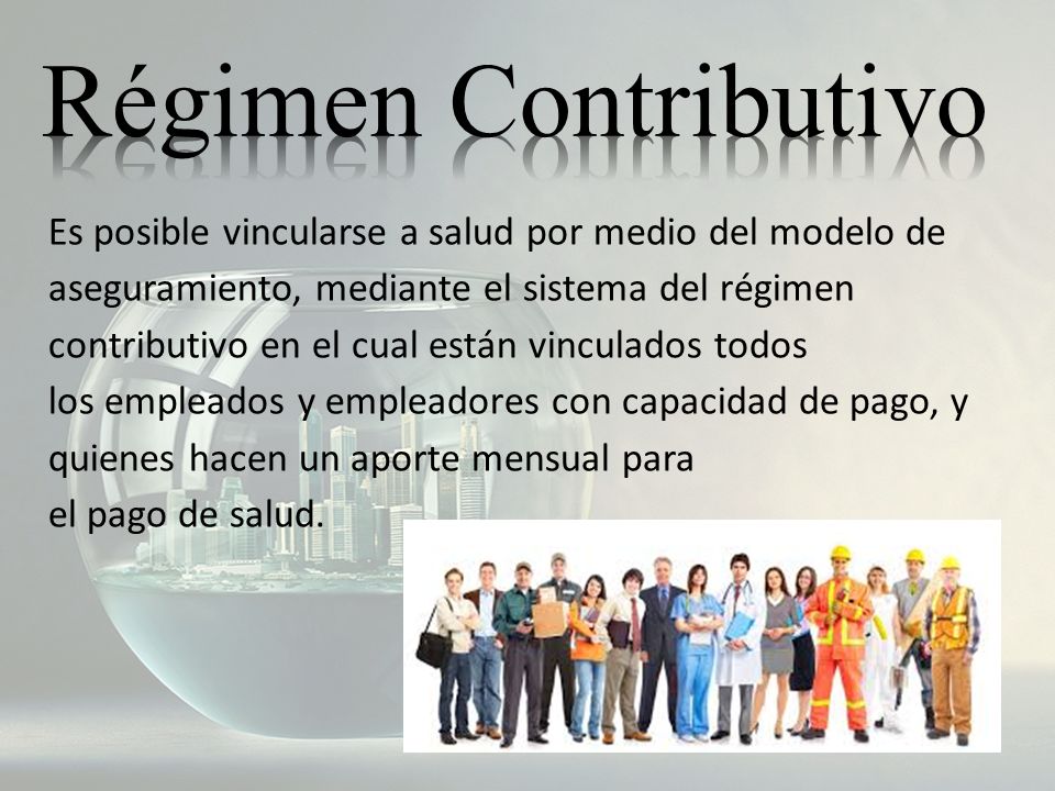 Régimen Contributivo Es posible vincularse a salud por medio del modelo de.