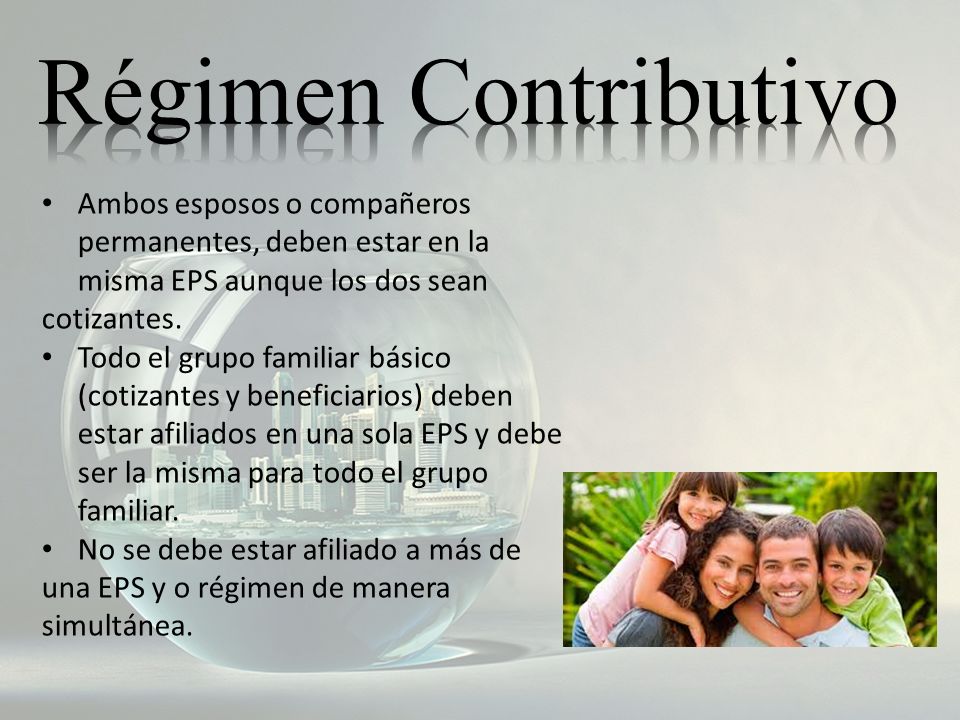 Régimen Contributivo Ambos esposos o compañeros permanentes, deben estar en la misma EPS aunque los dos sean.
