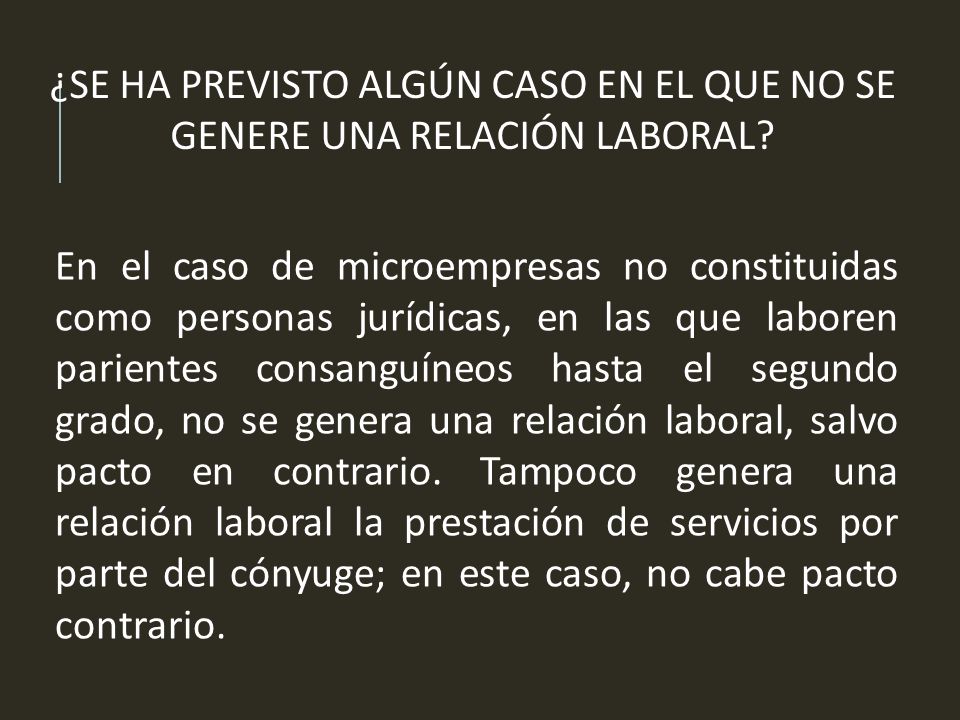 ¿SE HA PREVISTO ALGÚN CASO EN EL QUE NO SE GENERE UNA RELACIÓN LABORAL