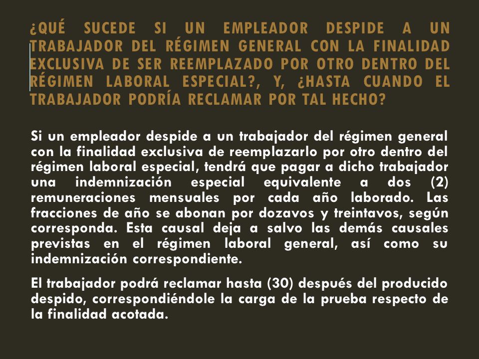 ¿Qué sucede si un empleador despide a un trabajador del régimen general con la finalidad exclusiva de ser reemplazado por otro dentro del régimen laboral especial , y, ¿hasta cuando el trabajador podría reclamar por tal hecho