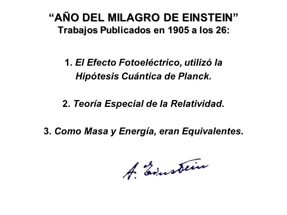 AÑO DEL MILAGRO DE EINSTEIN Trabajos Publicados en 1905 a los 26: