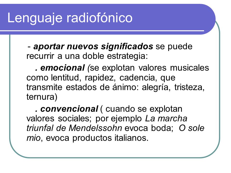 Lenguaje radiofónico - aportar nuevos significados se puede recurrir a una doble estrategia: