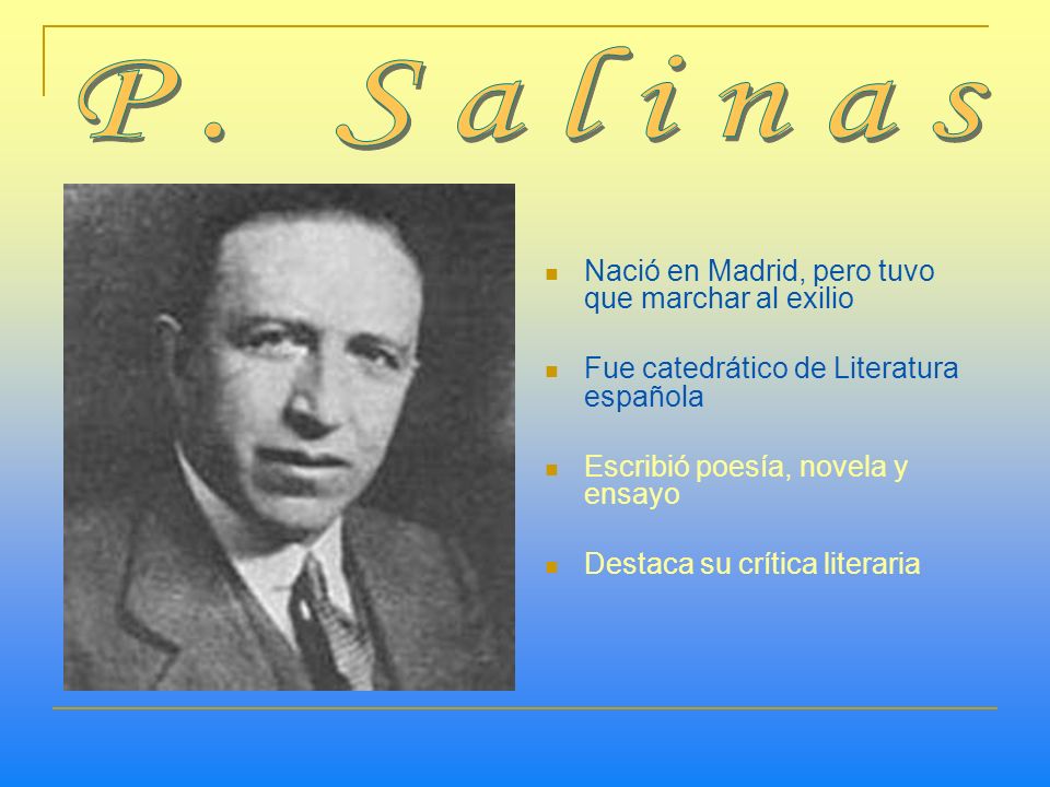 P. Salinas Nació en Madrid, pero tuvo que marchar al exilio