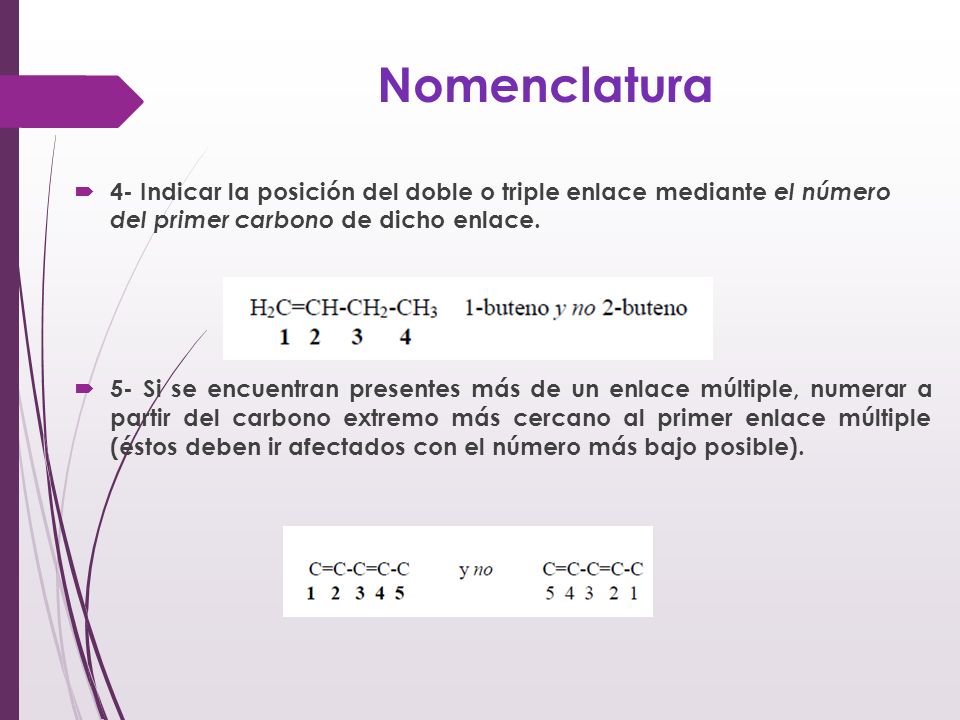 Nomenclatura 4- Indicar la posición del doble o triple enlace mediante el número del primer carbono de dicho enlace.