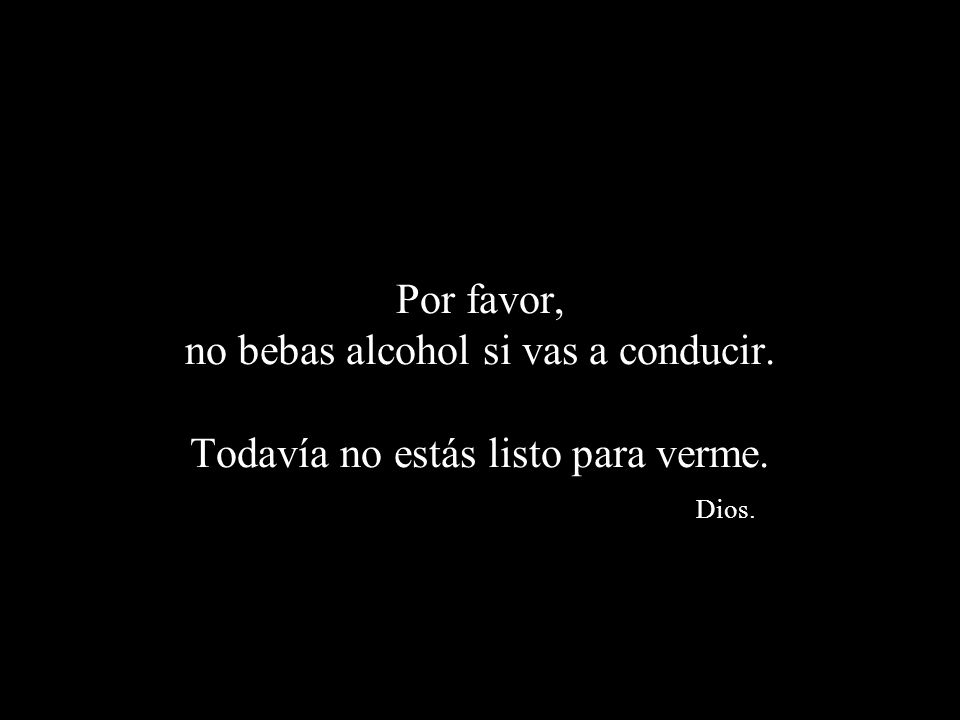 Por favor, no bebas alcohol si vas a conducir
