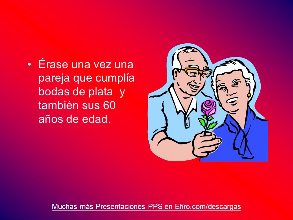 Érase una vez una pareja que cumplía bodas de plata y también sus 60 años de edad.