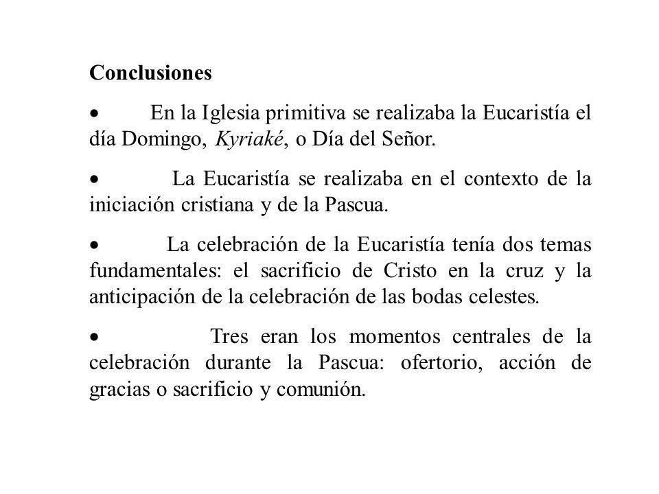 Conclusiones · En la Iglesia primitiva se realizaba la Eucaristía el día Domingo, Kyriaké, o Día del Señor.