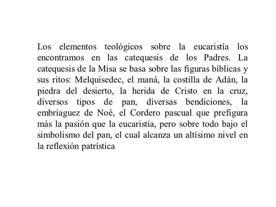 Los elementos teológicos sobre la eucaristía los encontramos en las catequesis de los Padres.