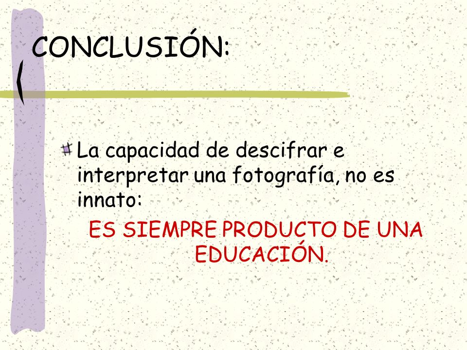 ES SIEMPRE PRODUCTO DE UNA EDUCACIÓN.