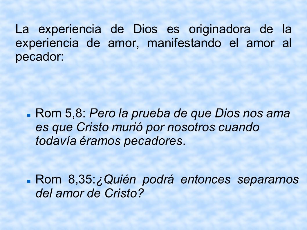 La experiencia de Dios es originadora de la experiencia de amor, manifestando el amor al pecador: