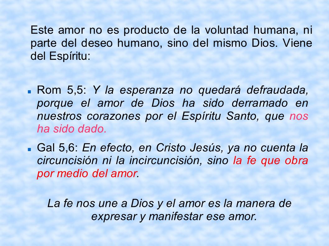 Este amor no es producto de la voluntad humana, ni parte del deseo humano, sino del mismo Dios. Viene del Espíritu: